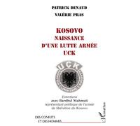 Kosovo naissance d'une lutte armee uck - Entretiens avec Bardhyl Mahmuti représentant politique de l'armée de libération du Kosovo - Patrick Denaud - L'harmattan - Livre