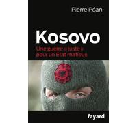 Kosovo Une guerre "juste" pour un État mafieux - Pierre Péan - Fayard - broché - Essai