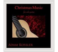 Kossler, Adam - Christmas Music for Solo Guitar