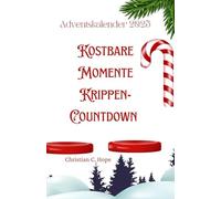 Kostbare Momente Krippen-Countdown: 24 Tage voller Rätsel, Andachten, Logikaufgaben und kniffliger Denksportaufgaben - Ein weihnachtliches Buch und unterhaltsames Geschenk für Erwachsene