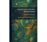 Kostychev's Plant Respiration: Authorized Edition in English With Editorial Notes