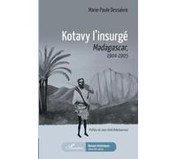 Kotavy l'insurgé Madacascar, 1904-1905 - 1904-1905 - Marie-Paule Dessaivre - L'harmattan - broché - Roman