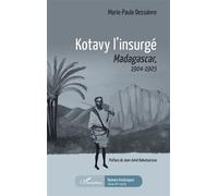 Kotavy l'insurgé Madacascar, 1904-1905 - 1904-1905 - Marie-Paule Dessaivre - L'harmattan - broché - Roman