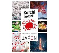 Kotchi Kotchi ! : Le guide du voyageur au Japon