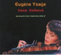 Kotkova, Hana - Ysaÿe - Sonates n° 1 à 6 pour violon seul op. 27