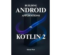 Kotlin 2 for Android Development: Master Kotlin, Jetpack Compose, and MVVM to Build High-Performance Android Applications