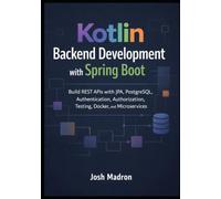 Kotlin Backend Development with Spring Boot: Build REST APIs with JPA, PostgreSQL, Authentication, Authorization, Testing, Docker, and Microservices