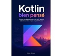 Kotlin bien pensé: Écrivez du code expressif et sûr pour Android, le backend et les projets multiplateformes