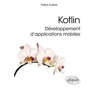 Kotlin, développement d’applications mobiles - Patrick Auxerre - Ellipses - broché - Manuel