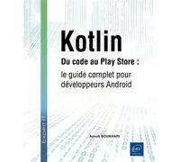 Kotlin - Du code au Play Store : le guide complet pour développeurs Android - Ayoub Boukhari - Eni Editions - broché - Manuel