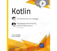 Kotlin - Fondamentaux Du Langage - Complément Vidéo : Développement Android, Natif Et Côté Serveur