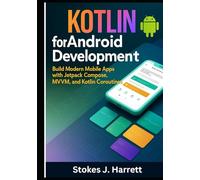 Kotlin for Android Development: Build Modern Mobile Apps with Jetpack Compose, MVVM, and Kotlin Coroutines