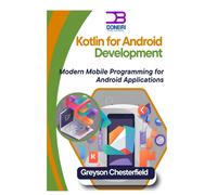 Kotlin For Android Development: Modern Mobile Programming For Android Applications