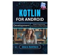 Kotlin for Android Development: Modern Programming Techniques and Best Practices