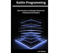 Kotlin Programming: Best Practices and Design Patterns for Professional Developers