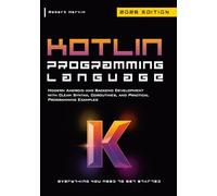 Kotlin Programming Language: Modern Android and Backend Development with Clean Syntax, Coroutines, and Practical Programming Examples