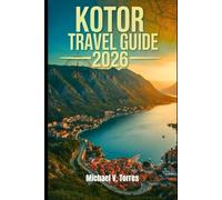 Kotor Montenegro Travel Guide 2026: An Interactive Manual to Must-See Attractions, Hidden Gems, Scenic Walks & Insider Tips for an Unforgettable Vacation in Montenegro’s Bay of Wonders