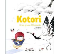 Kotori et les grues d'Hokkaido - Morgane Boullier - Akinome - cartonné - Album jeunesse