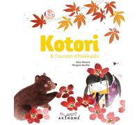 Kotori et l'ourson d'Hokkaido - Alice Monard - Akinome - broché - Album jeunesse