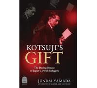 Kotsuji’s Gift: The Daring Rescue of Japan’s Jewish Refugees