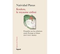 Koukou, le royaume enfoui: Enquête sur les relations entre Europe et Islam (XVIIe-XVIIe siècle)