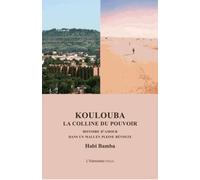 Koulouba, La Colline Du Pouvoir - Histoire D'amour Dans Un Mali En Pleine Révolte