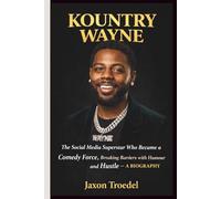 KOUNTRY WAYNE: The Social Media Superstar Who Became a Comedy Force, Breaking Barriers with Humour and Hustle - A BIOGRAPHY