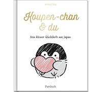 Koupen-chan & du: Dein kleiner Glücksbote aus Japan | Kawaii Mutmacher-Buch für positive Energie und Motivation im Alltag. Ein tolles Geschenk für Japan-Fans