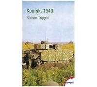 Koursk, 1943 - La Plus Grande Bataille De La Seconde Guerre Mondiale