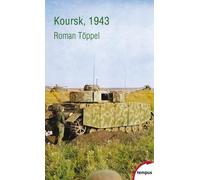 Koursk, 1943 - La Plus Grande Bataille De La Seconde Guerre Mondiale