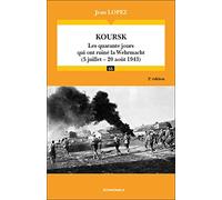 Koursk: Les quarante jours qui ont ruiné la Wehrmacht (5 juillet - 20 août 1943)