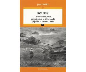Koursk: Les quarante jours qui ont ruiné la Wehrmacht (5 juillet - 20 août 1943)