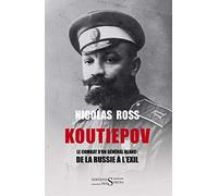 Koutiepov: Le combat d'un général blanc : de la Russie à l'exil