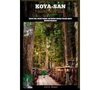 KOYA-SAN TRAVEL GUIDE 2026: Sacred Trails, Ancient Temples, and Spiritual Journeys Through Japan’s Mountain Monastery