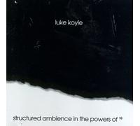 Koyle, Luke - Structured Ambience in The Powers of 10