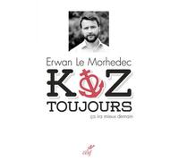 Koz toujours, ça ira mieux demain Le blogueur catholique numéro 1 - Erwan Le Morhedec - Cerf - broché - Essai