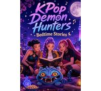 KPop Demon Hunters Bedtime Stories: The Ultimate Collection of 60 Magical Nighttime Tales About Music, Bravery, Friendship & the Honmoon for Kids & Teens Ages 6-14.