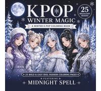 KPOP Winter Magic: A Winter K-Pop Coloring Book with 25 Bold & Easy Idol Fashion Designs for Teens & Adults, Cozy Holiday Scenes, Snowy Aesthetic & Crystal Glam