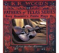Kr. Wood Fathers of Texas - Davy Crockett's Fiddle Plays on: Live at Alamo