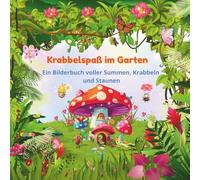 Krabbelspaß im Garten: Ein Bilderbuch voller Summen, Krabbeln und Staunen