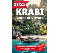 KRABI GUIDE DE VOYAGE 2025: Plages, culture, gastronomie, festivals et trésors cachés pour tous les explorateurs
