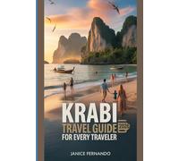 Krabi Travel Guide 2026 for Every Traveler: Explore Thailand’s Jewel: Stunning Beaches, Island Tours, Local Food, Culture, Night Markets & Complete Itineraries for Couples, Families & Solo Travelers