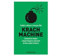 Krach machine Comment les traders à haute fréquence menacent de faire sauter la bourse - Frédéric Lelièvre - Calmann-Levy - broché - Etude