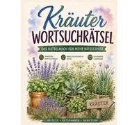 Kräuter Wortsuchrätsel: Das Wortsuchrätsel-Buch für Kräuterfreunde: 100 Rätsel von Basilikum bis Waldmeister - mit Kräuter-Lexikon