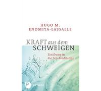 Kraft aus dem Schweigen: Einübung in die Zen-Meditation