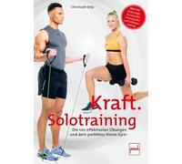 Kraft-Solotraining: Die 100 effektivsten Übungen und dein perfektes Home-Gym
