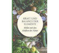 Kraft und Balance der Elemente: Über das Heilen mit den Kräften der Natur