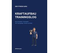 Kraftaufbau Trainingslog: Das Trainingstagebuch für ein ganzes Jahr Krafttraining - 180 Trainingstage mit Übungen, Sätzen, Pausen & RPE