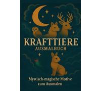 Krafttier-Ausmalbuch: Spirituelle Krafttiere zum Ausmalen - mit Botschaften für Achtsamkeit, Heilung und innere Stärke