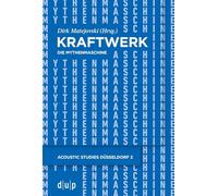 Kraftwerk - Die Mythenmaschine: Konzeption Und Ästhetik Eines Popmusikalischen Gesamtkunstwerks